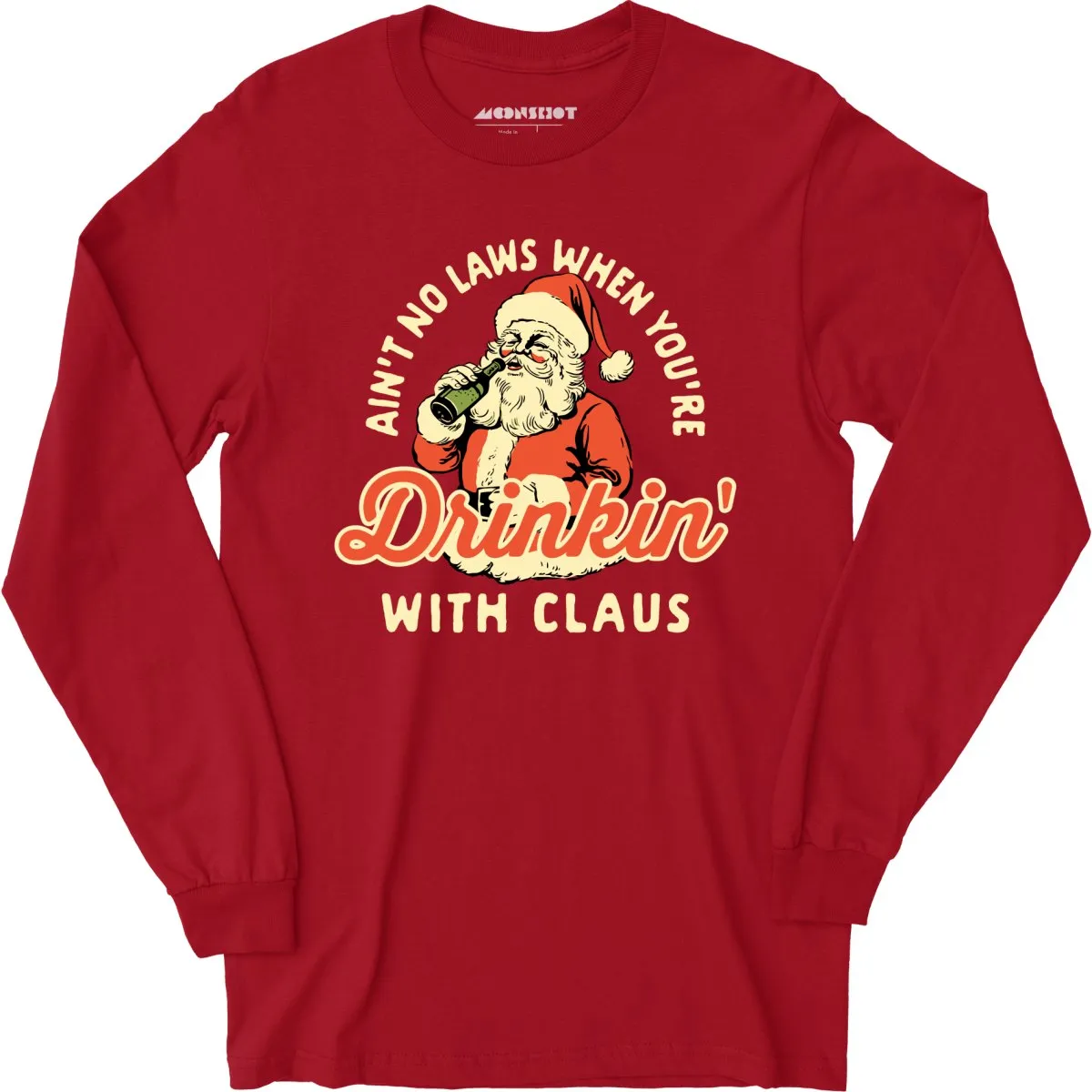 Ain't No Laws When You're Drinkin' With Claus - Long Sleeve T-Shirt