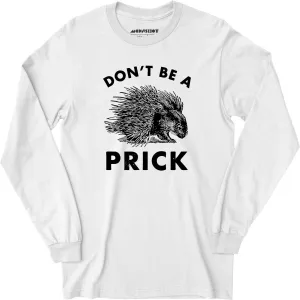 Don't Be a Prick - Long Sleeve T-Shirt