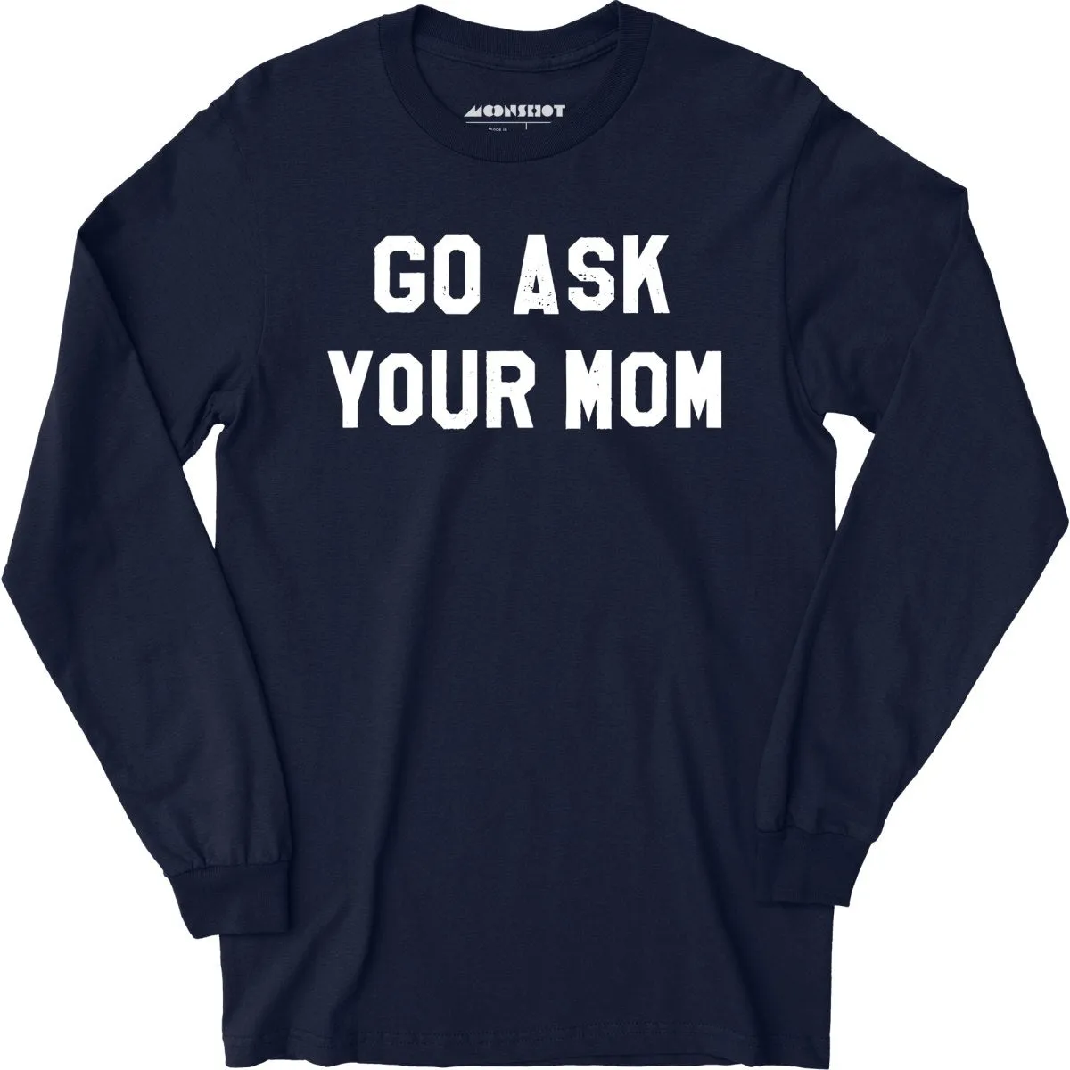 Go Ask Your Mom - Long Sleeve T-Shirt