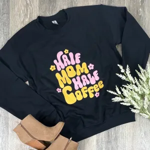 Half Mom Half Coffee Sweatshirt: Black