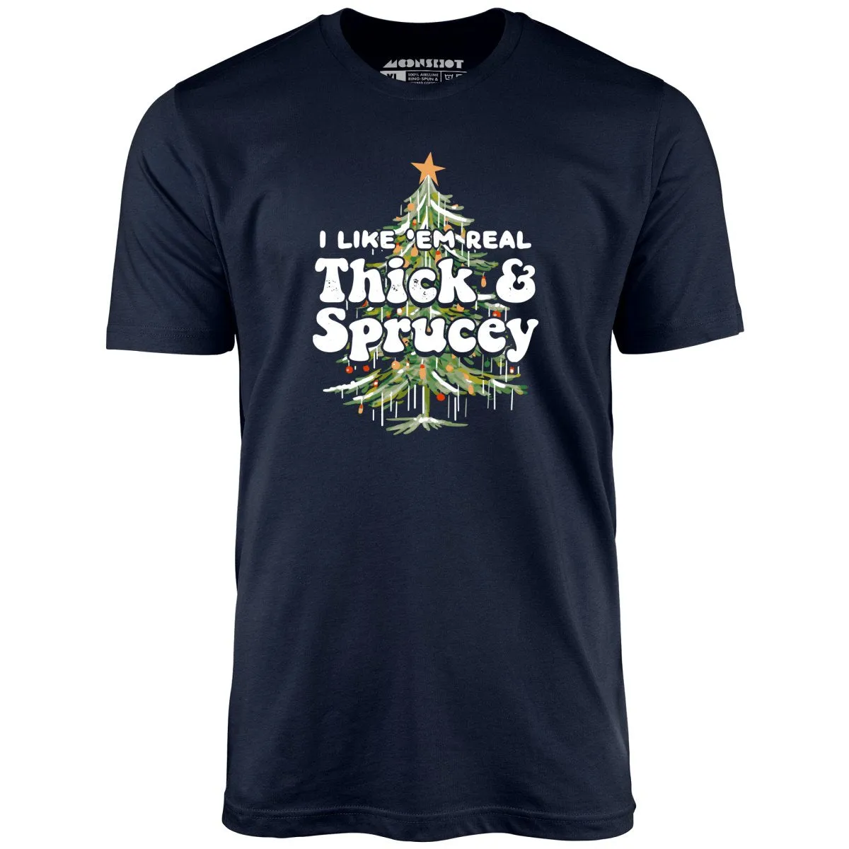 I Like em Real Thick and Sprucey - Unisex T-Shirt