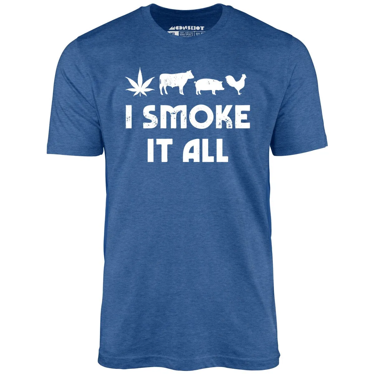 I Smoke it All - Unisex T-Shirt