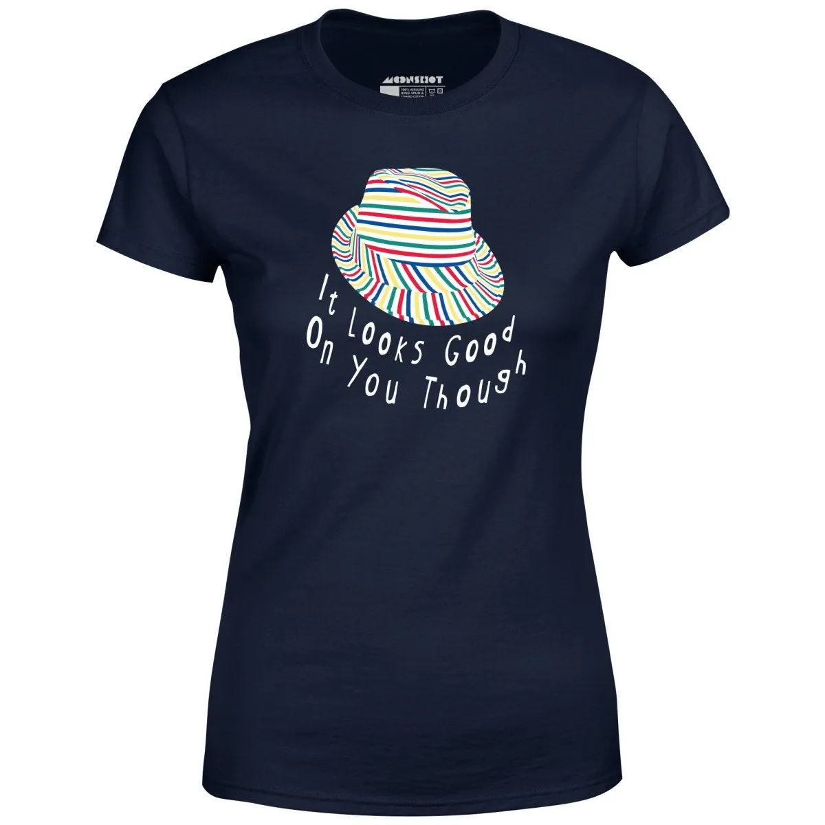 It Looks Good on You Though - Women's T-Shirt