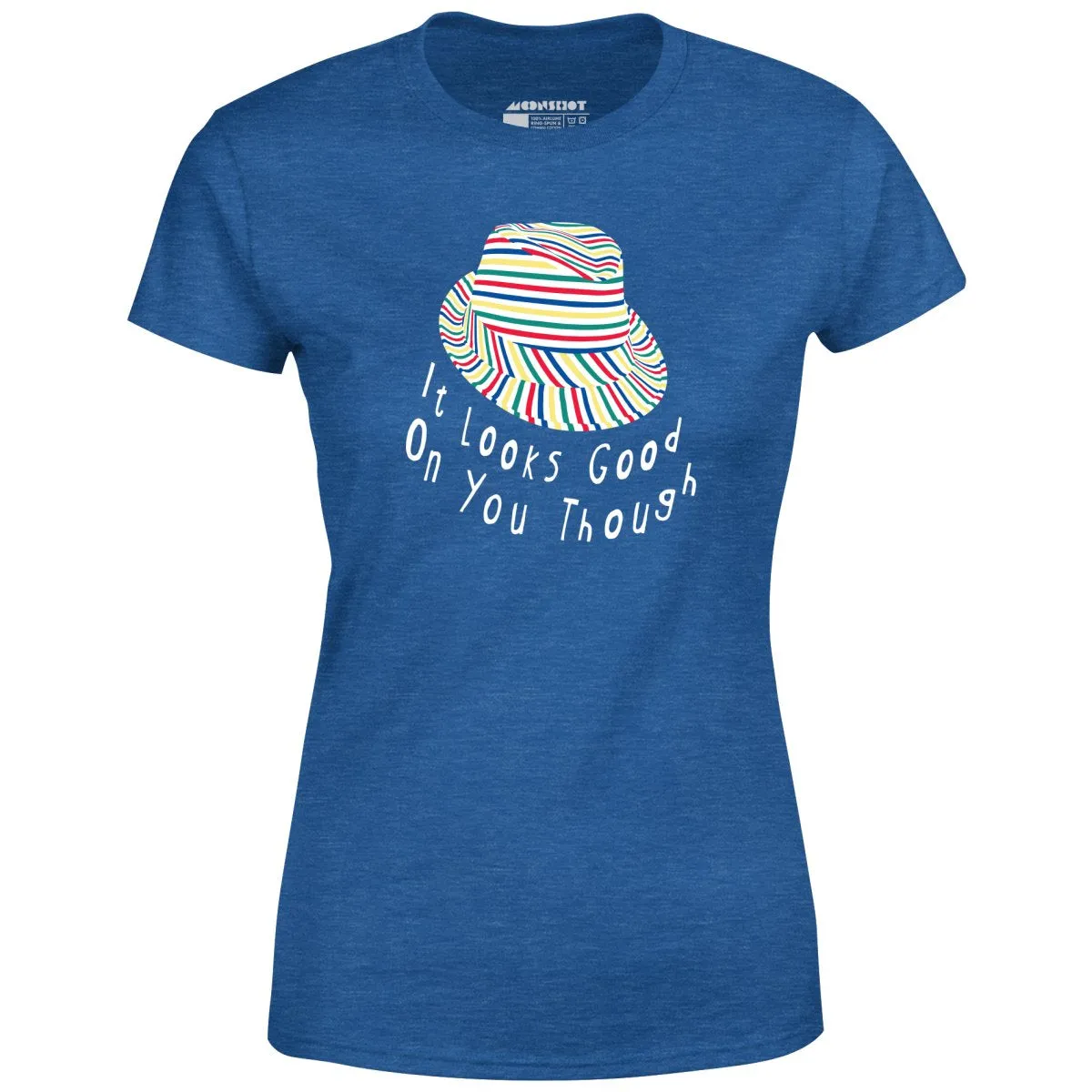 It Looks Good on You Though - Women's T-Shirt