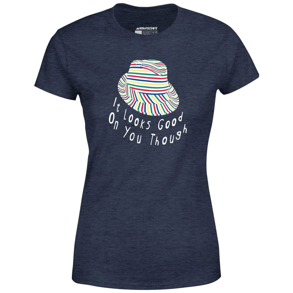 It Looks Good on You Though - Women's T-Shirt