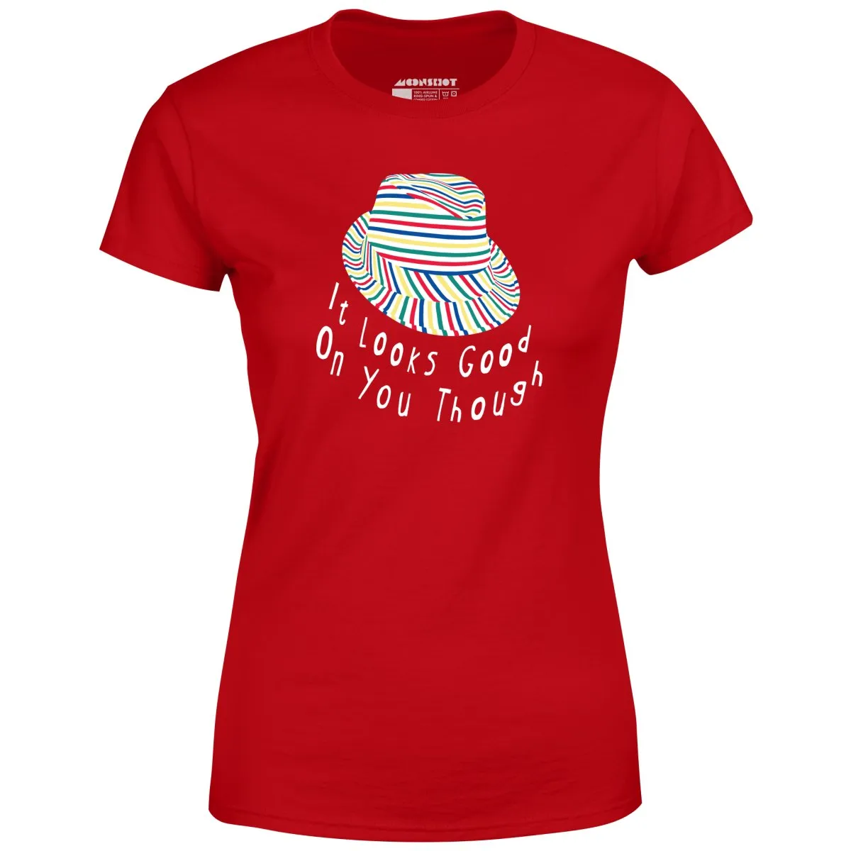 It Looks Good on You Though - Women's T-Shirt