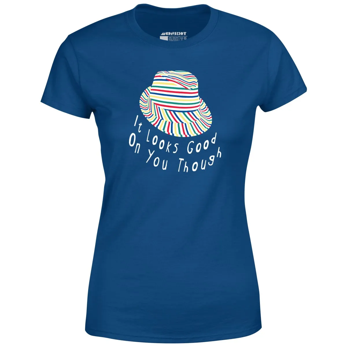 It Looks Good on You Though - Women's T-Shirt