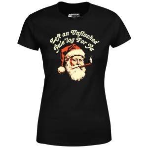 Left an Unflushed Yule'log For Ya - Women's T-Shirt