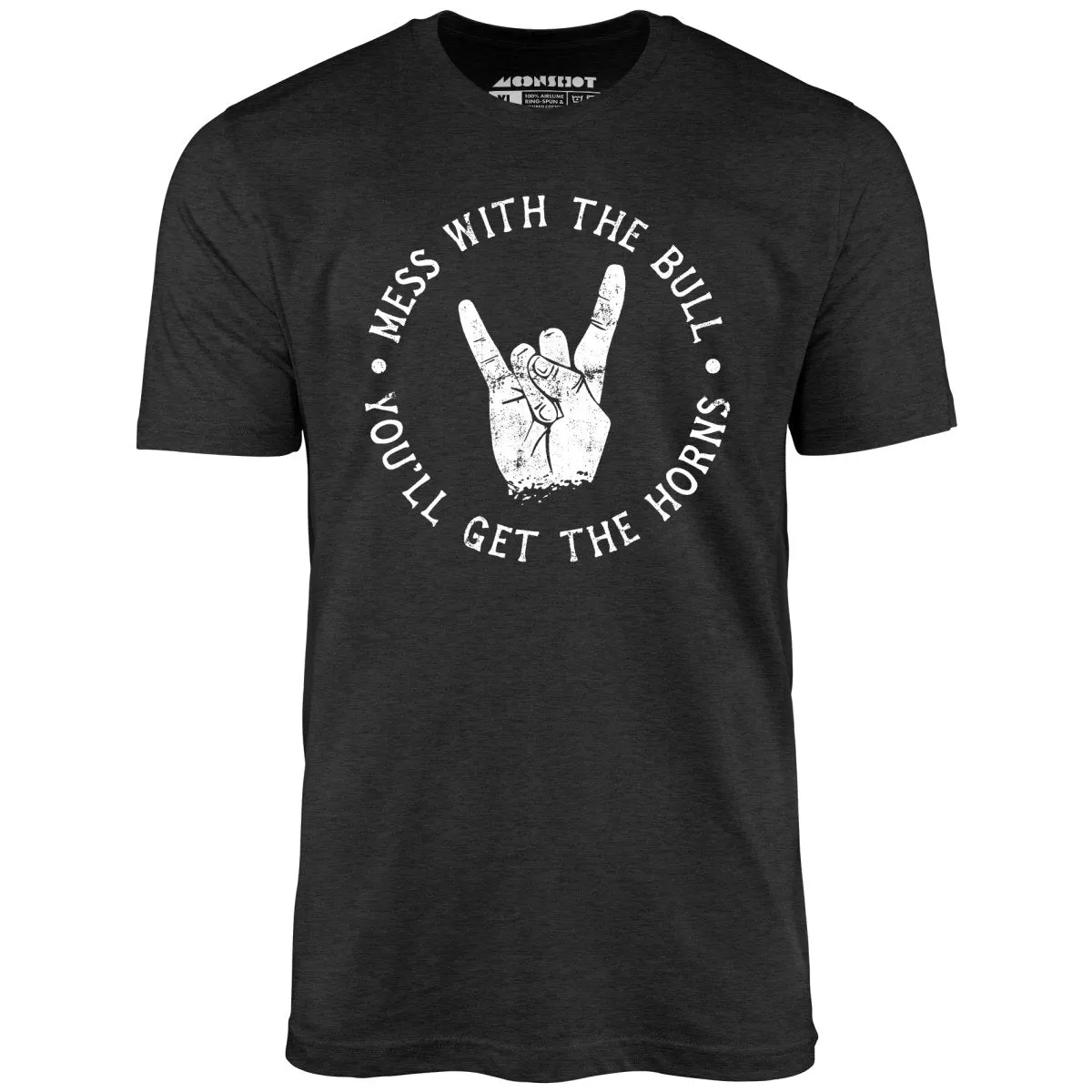 Mess With the Bull You'll Get the Horns - Unisex T-Shirt