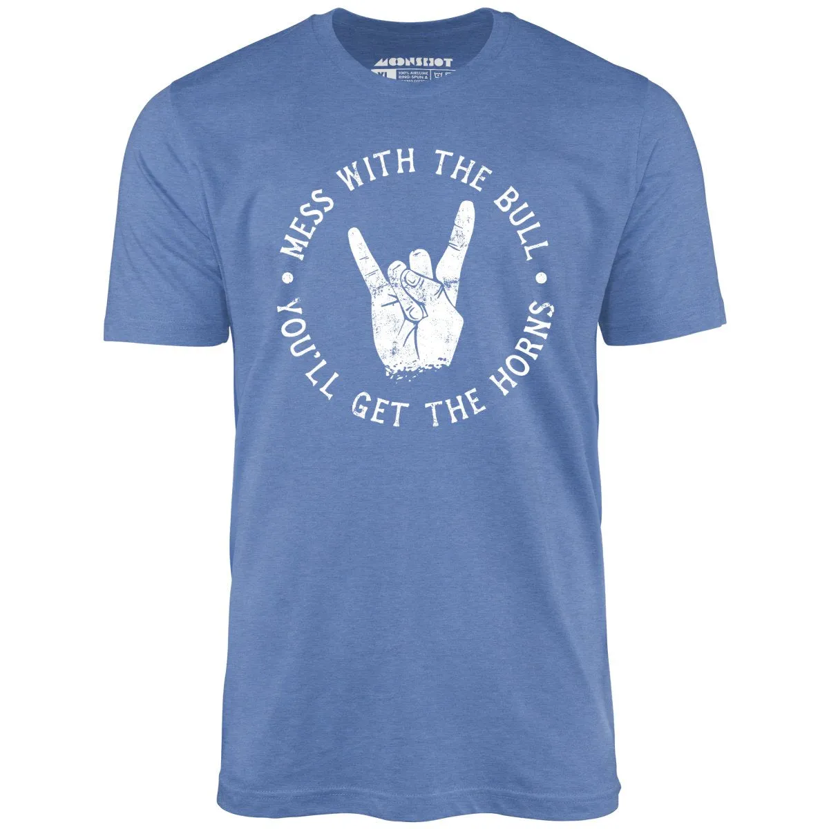 Mess With the Bull You'll Get the Horns - Unisex T-Shirt