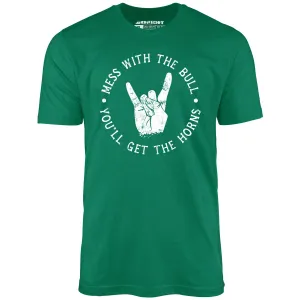 Mess With the Bull You'll Get the Horns - Unisex T-Shirt