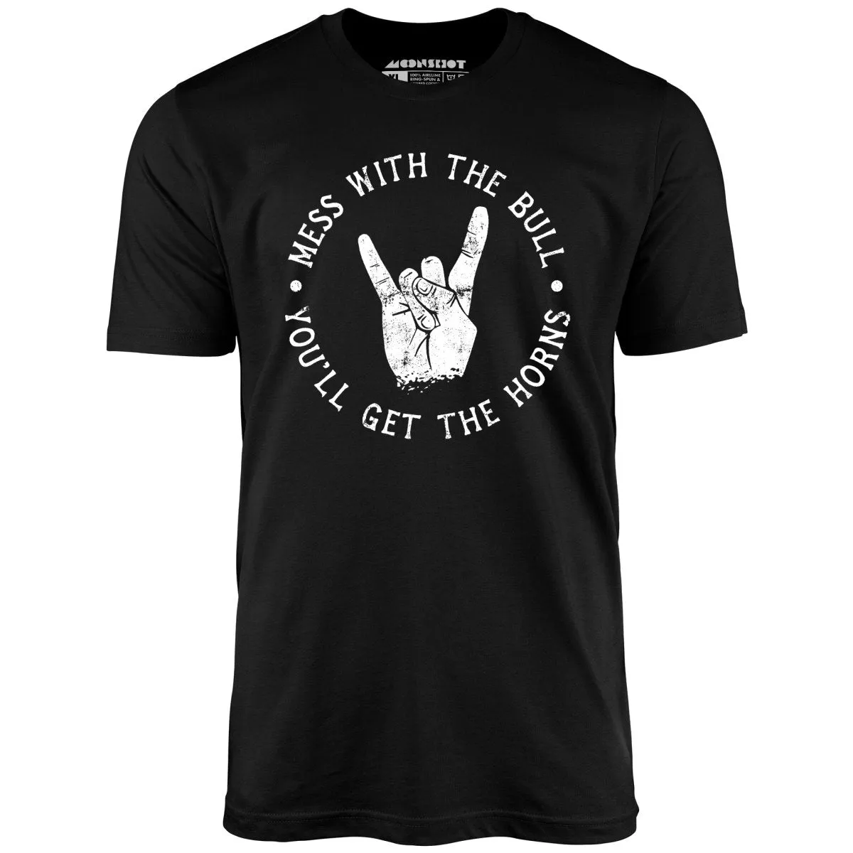 Mess With the Bull You'll Get the Horns - Unisex T-Shirt