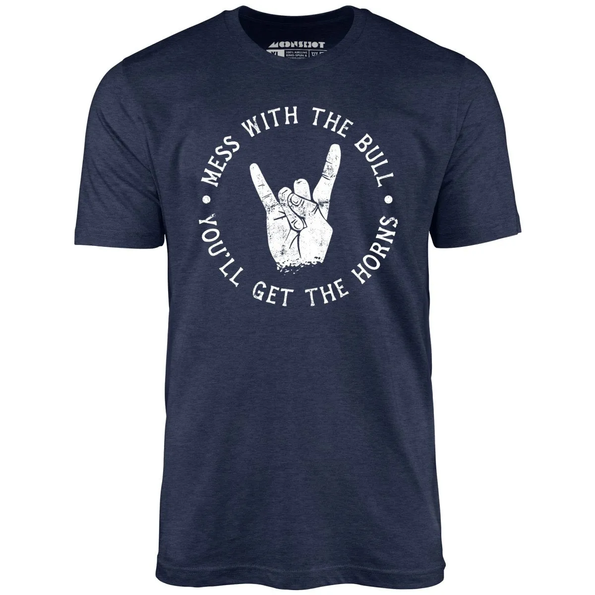 Mess With the Bull You'll Get the Horns - Unisex T-Shirt