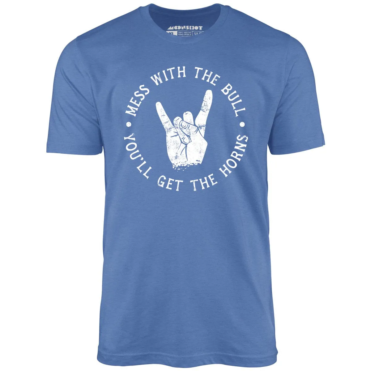 Mess With the Bull You'll Get the Horns - Unisex T-Shirt