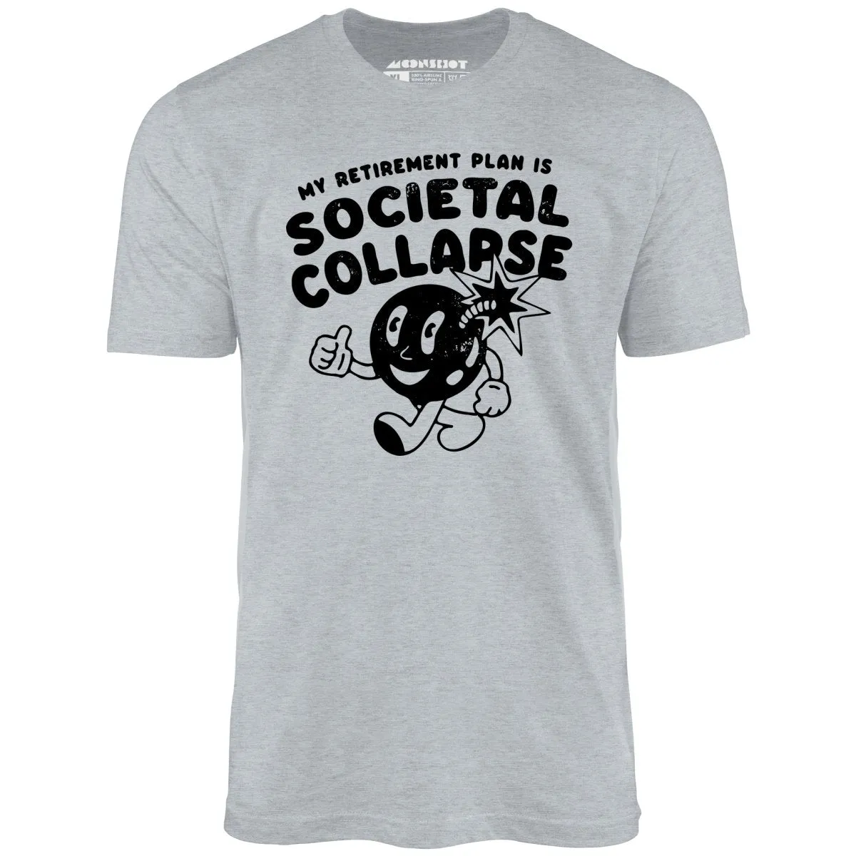 My Retirement Plan is Societal Collapse - Unisex T-Shirt