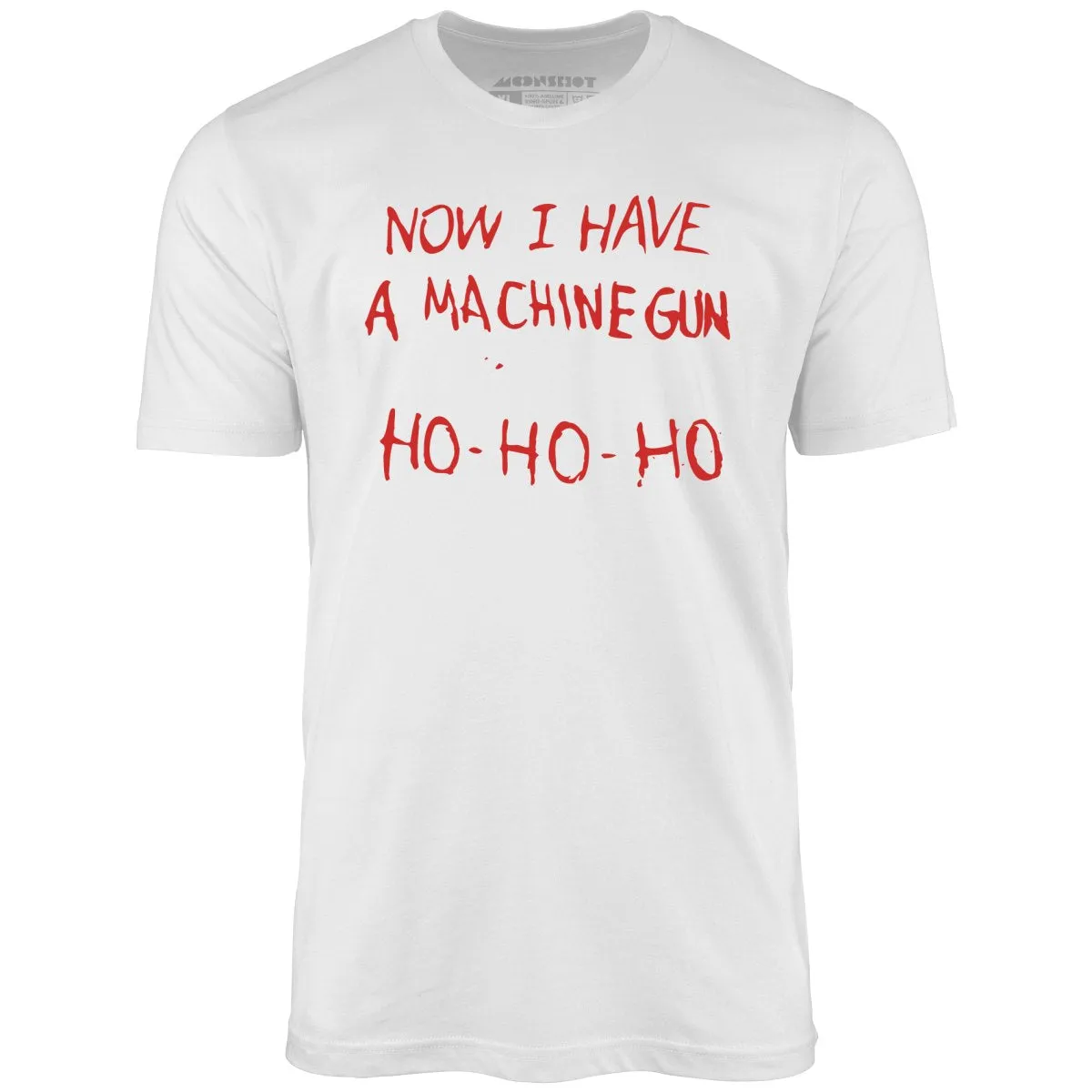 Now I Have a Machine Gun Ho-Ho-Ho - Unisex T-Shirt