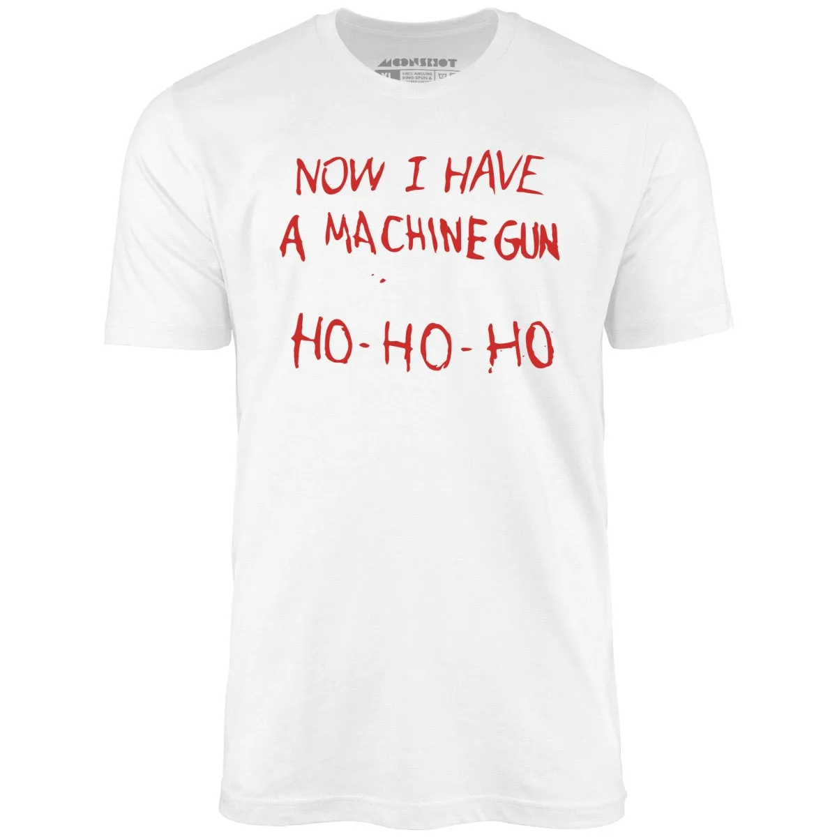 Now I Have a Machine Gun Ho-Ho-Ho - Unisex T-Shirt