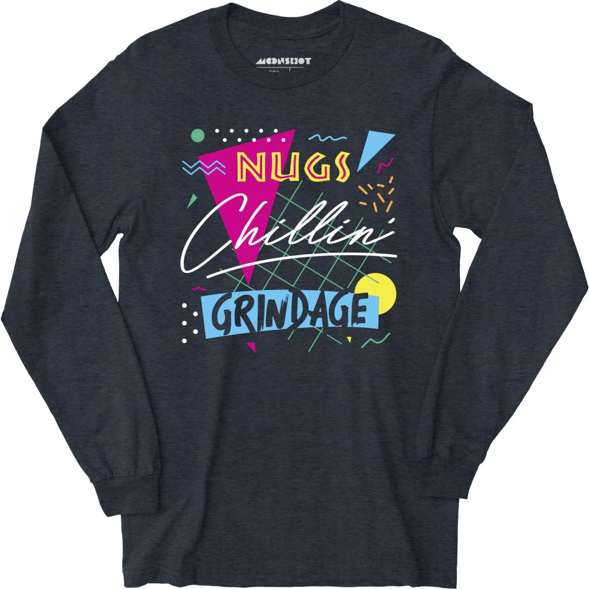 Nugs, Chillin', and Grindage - Long Sleeve T-Shirt