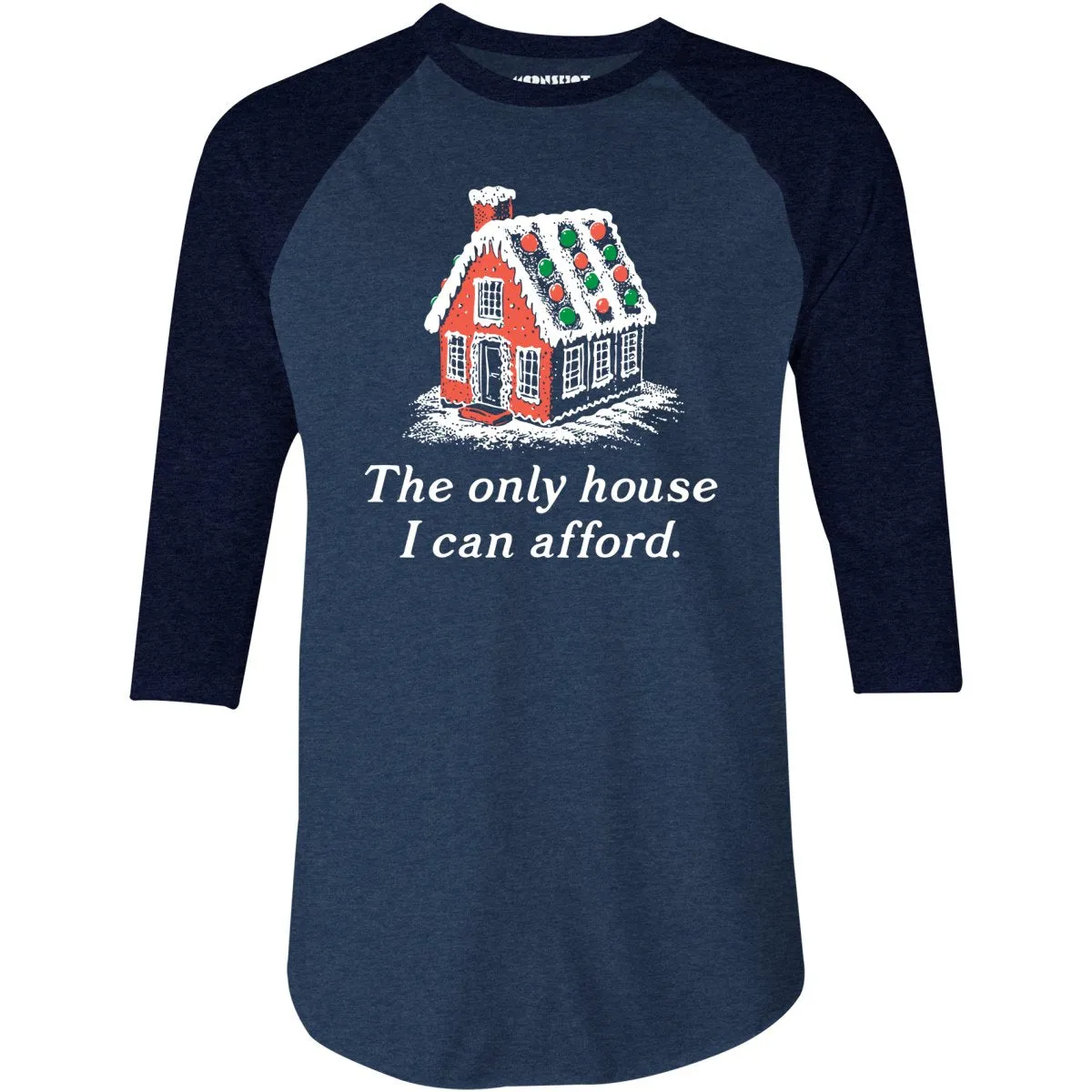 The Only House I Can Afford - 3/4 Sleeve Raglan T-Shirt